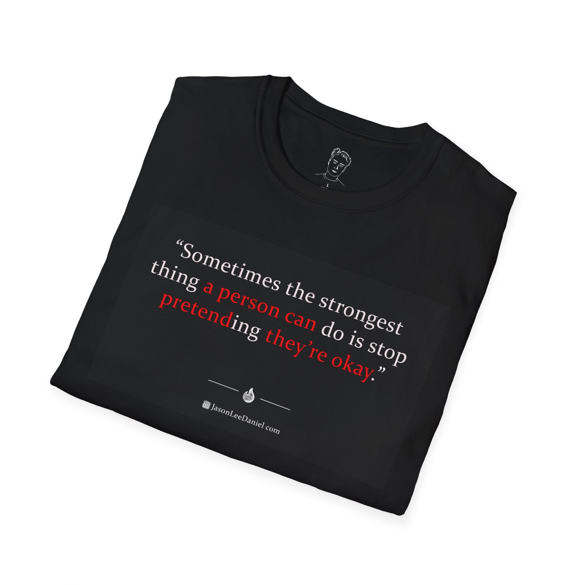 "A person can pretend they are okay" - JasonLeeDaniel.com T-Shirt